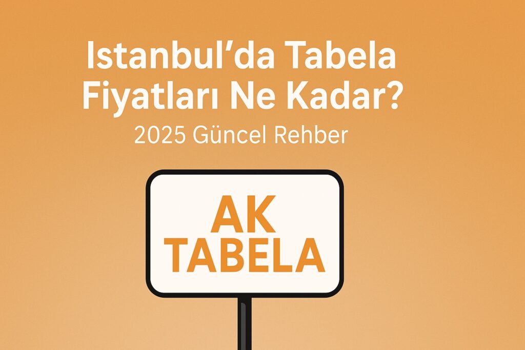 İstanbul’da Tabela Fiyatları Ne Kadar?